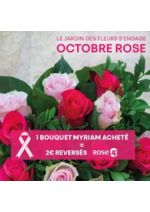Prospectus Le Jardin des Fleurs : Pendant tout le mois d'octobre nous nous engageons à reverser 2€ par bouquet Myriam acheté à l'assoc